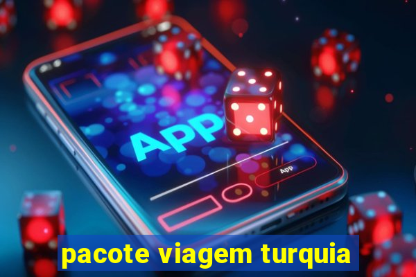 pacote viagem turquia